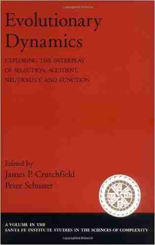 Evolutionary Dynamics: Exploring the Interplay of Selection Accident Neutrality and Function: Exploring the Interplay of Selection Accident Neutrality Studies on the Sciences of Complexity)