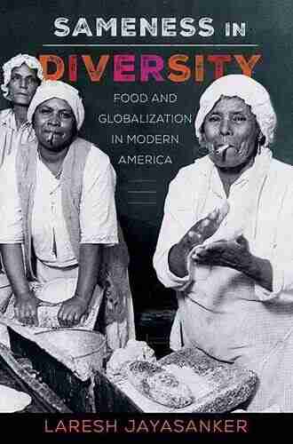 Sameness in Diversity: Food and Globalization in Modern America (California Studies in Food and Culture 72)