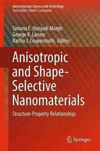 Anisotropic and Shape Selective Nanomaterials: Structure Property Relationships (Nanostructure Science and Technology)