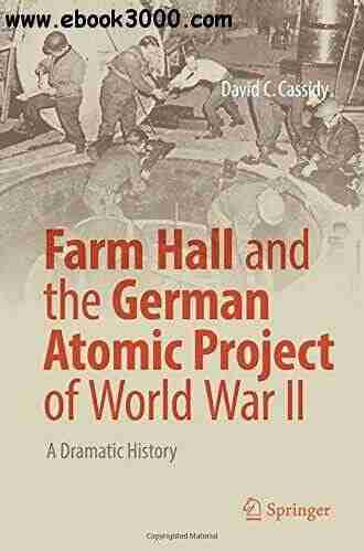 Farm Hall And The German Atomic Project Of World War II: A Dramatic History