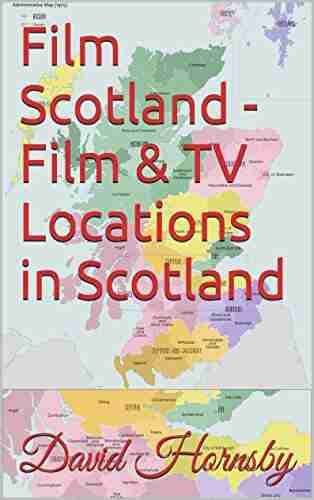 Film Scotland Film TV Locations in Scotland (Film and TV Locations in the UK and Ireland 3)