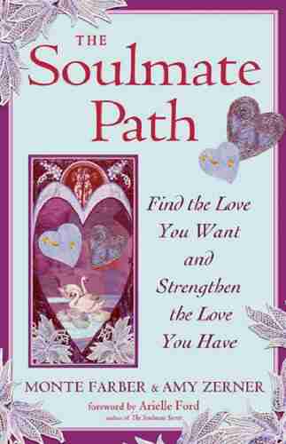 The Soulmate Path: Find the Love You Want and Strengthen the Love You Have