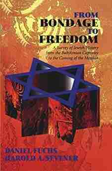 From Bondage to Freedom: A Survey of Jewish History from the Babylonian Captivity to the Coming of the Messiah