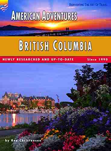 American Adventures: British Columbia: (Full Color Travel Guide) (American Adventures Romantic America 31)