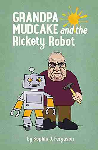 Grandpa Mudcake and the Rickety Robot: Funny Picture for 3 7 Year Olds (The Grandpa Mudcake 6)