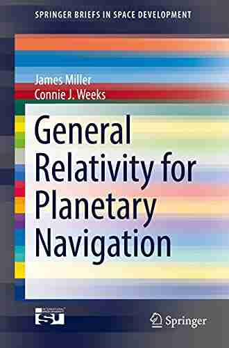 General Relativity For Planetary Navigation (SpringerBriefs In Space Development)