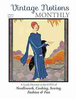 Vintage Notions Monthly Issue 11: A Guide Devoted to the Love of Needlework Cooking Sewing Fasion Fun (Vintage Notions Monthly Series)