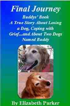 Final Journey Buddys (Sequel to Finally Home): A True Story about Losing a Dog Coping with Grief and About Two Dogs Named Buddy (The Buddy 2)