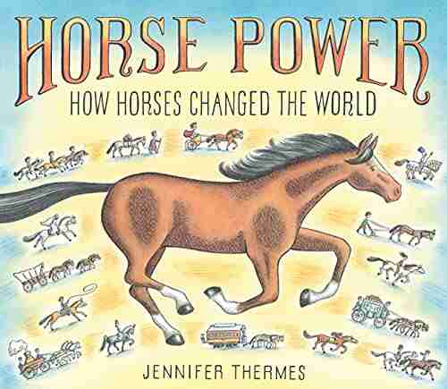 Horse Power: How Horses Changed the World