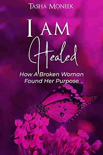 I Am Healed: How A Broken Woman Found Her Purpose