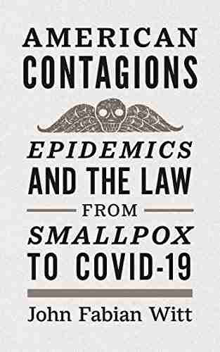 American Contagions: Epidemics and the Law from Smallpox to COVID 19