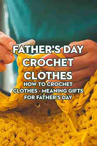 Father s Day Crochet Clothes: How to Crochet Clothes Meaning Gifts for Father s Day