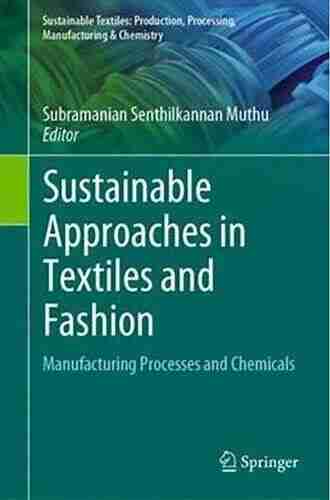 Sustainable Approaches In Textiles And Fashion: Manufacturing Processes And Chemicals (Sustainable Textiles: Production Processing Manufacturing Chemistry)