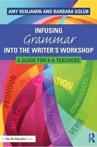 Infusing Grammar Into The Writer S Workshop: A Guide For K 6 Teachers (Eye On Education)