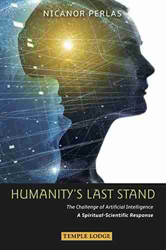 Humanity S Last Stand: The Challenge Of Artificial Intelligence A Spiritual Scientific Respose