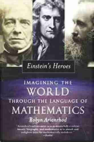 Einstein S Heroes: Imagining The World Through The Language Of Mathematics