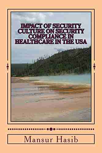 IMPACT OF SECURITY CULTURE ON SECURITY COMPLIANCE IN HEALTHCARE IN THE UNITED STATES OF AMERICA