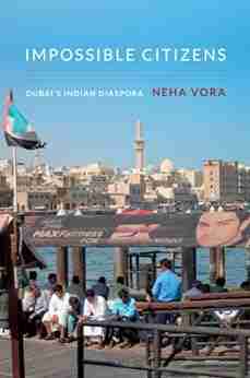 Impossible Citizens: Dubai s Indian Diaspora