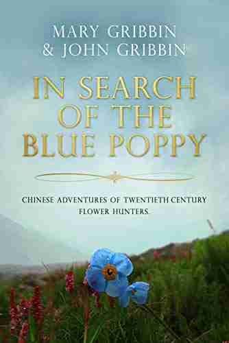 In Search Of The Blue Poppy: Chinese Adventures Of Twentieth Century Flower Hunters (History Of Botany 2)