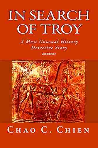 In Search Of Troy 2nd Edition: An Unusual History Detective Story