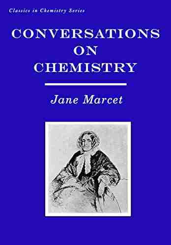 Conversations on Chemistry: In Which the Elements of that Science are Familiarly Explained and Illustrated by Experiments