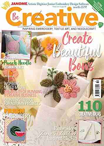 Be Creative: Inspiring Embroidery Textile art and needlecraft (Knitting Crocheting and Embroidery 12)