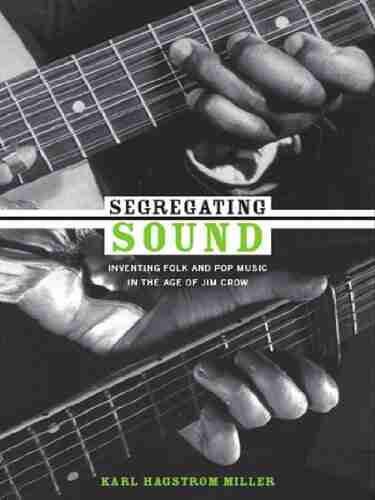 Segregating Sound: Inventing Folk and Pop Music in the Age of Jim Crow (Refiguring American Music)