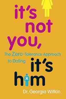 It s Not You It s Him: The Zero Tolerance Approach to Dating