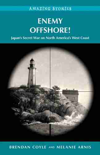 Enemy Offshore : Japan S Secret War On North America S West Coast (Amazing Stories)