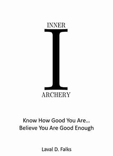 Inner Archery: Know How Good You Are Believe You Are Good Enough