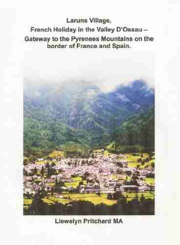 Laruns Village French Holiday in the Valley D Ossau :: Gateway to the Pyrenees Mountains on the Border of France and Spain (I Illustrated Diaries of ULlewelyn Pritchard MA 8)