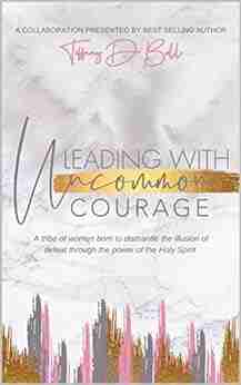 Leading With Uncommon Courage Tiffany D Bell