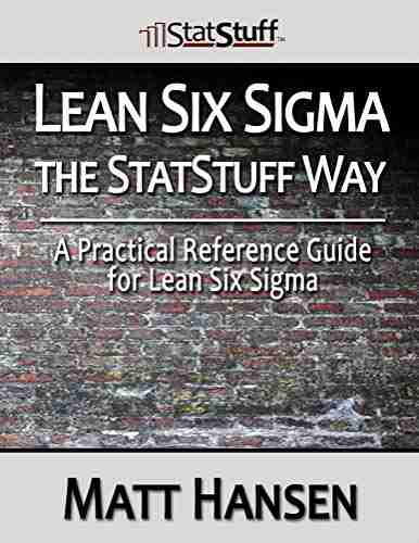 Lean Six Sigma The StatStuff Way: A Practical Reference Guide For Lean Six Sigma