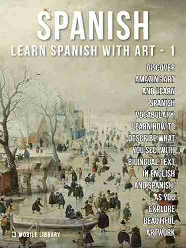 1 Spanish Learn Spanish With Art: Learn How To Describe What You See With Bilingual Text In English And Spanish As You Explore Beautiful Artwork