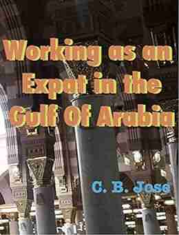 Working As An Expat In The Gulf Of Arabia: Learn The Ins And Outs Of Working As An Expatriate In The Arabian Gulf