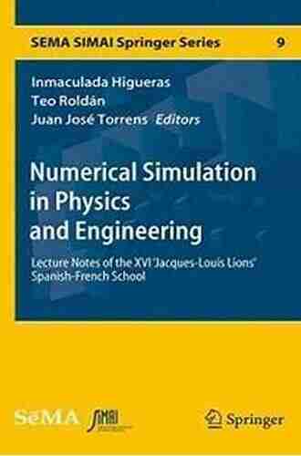 Numerical Simulation in Physics and Engineering: Lecture Notes of the XVI Jacques Louis Lions Spanish French School (SEMA SIMAI Springer 9)