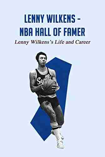 Lenny Wilkens NBA Hall of Famer: Lenny Wilkens s Life and Career: Lenny Wilkens