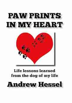 PAW PRINTS IN MY HEART: Life Lessons Learned From The Dog Of My Life