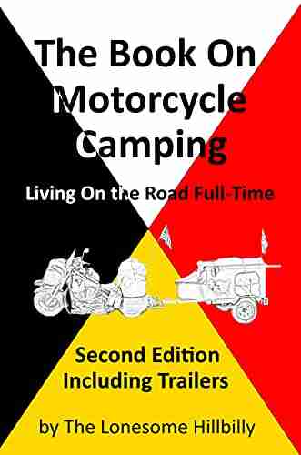 The On Motorcycle Camping Second Edition: Living On The Road Full Time