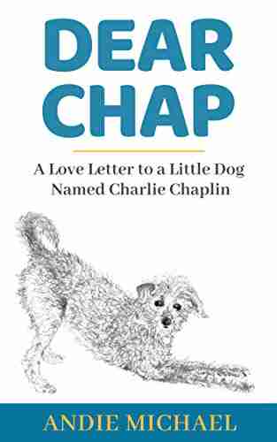 Dear Chap: A Love Letter To A Little Dog Named Charlie Chaplin