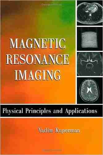 Magnetic Resonance Imaging: Physical Principles And Applications (Electromagnetism)