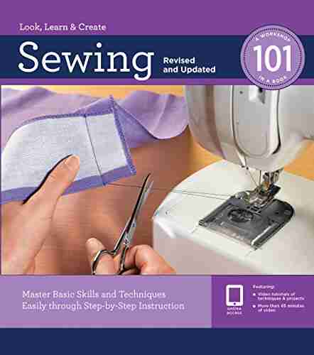 Sewing 101: Master Basic Skills And Techniques Easily Through Step By Step Instruction