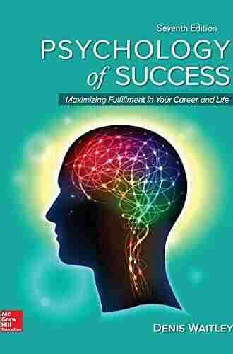 Psychology Of Success: Maximizing Fulfillment In Your Career And Life 7e