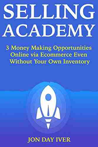 SELLING ACADEMY: 3 Money Making Opportunities Online via Ecommerce Even Without Your Own Inventory