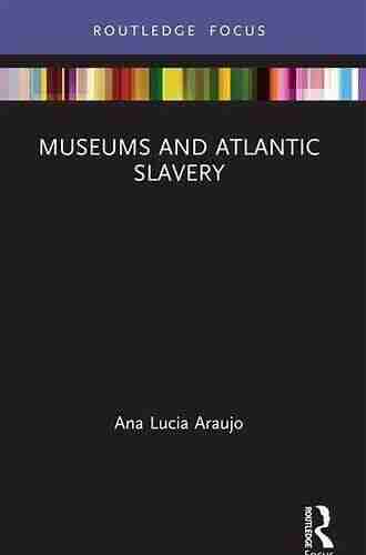 Museums and Atlantic Slavery (Museums in Focus)