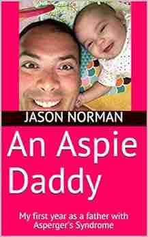 An Aspie Daddy: My First Year As A Father With Asperger S Syndrome