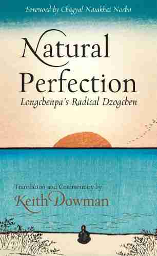 Natural Perfection: Longchenpa s Radical Dzogchen