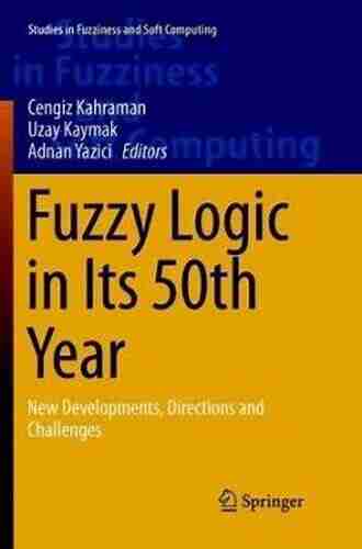 Fuzzy Logic in Its 50th Year: New Developments Directions and Challenges (Studies in Fuzziness and Soft Computing 341)