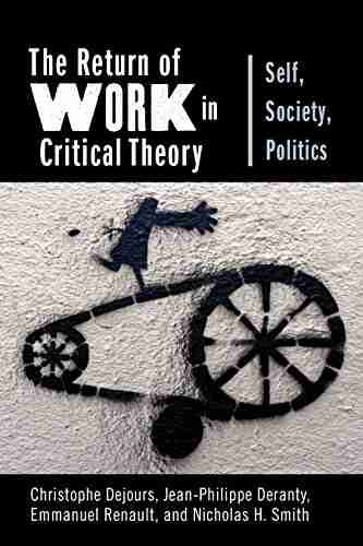 The Return Of Work In Critical Theory: Self Society Politics (New Directions In Critical Theory 56)