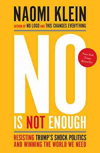 No Is Not Enough: Resisting Trump s Shock Politics and Winning the World We Need